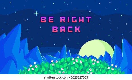 Stream banner with phrase Be Right Back. Mountains and meadow at night. Streaming screen background for online broadcast. Vector illustration in pixel art.