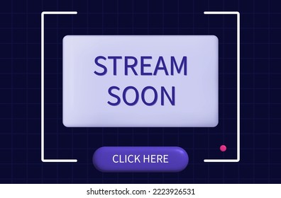 Stream soon, monitor screen. User interface, start of blog broadcast, vlog, training, discussion. Available video for viewing, waiting for the stream. Start button, click here. Vector 3d illustration.