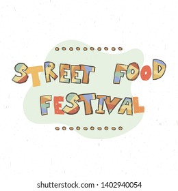 Street food festival. Childish poster with hand drawn letters in scandinavian stile, kids apparel prints, postcards, baby shower invitation. Vector Illustration