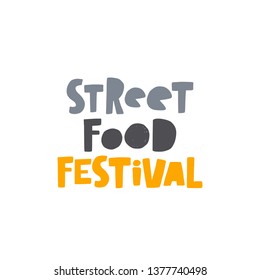 Street Food Festival. Hand Drawn Lettering. Quote Sketch Typography. Vector Inscription Slogan. Menu, Shop, Bbq, Truck, Restaurant, Cafe, Bar, Poster, Banner, Sticker, Placard, Logo, Icon, Label