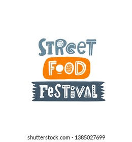 Street Food Festival. Hand Drawn Lettering. Quote Sketch Typography. Vector Inscription Slogan. Menu, Shop, Bbq, Truck, Restaurant, Cafe, Bar, Poster, Banner, Sticker, Placard, Logo, Icon, Label