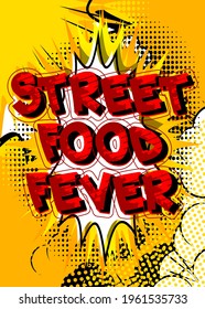 Street Food Fever - Comic book style text. Street food fun, event related words, quote on colorful background. Poster, banner, template. Cartoon vector illustration.