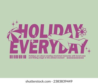 streetwear design concept. a holiday every day is an illustration that holidays are not only done on weekends but can be done every day. planes, beach umbrellas, stars, flowers. purple color
