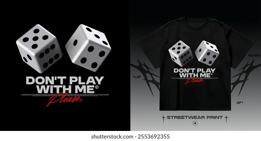 Streetwear "Dont play with me" with 3D dice print for t-shirt, hoodie and sweatshirt. Isolated on black background	
