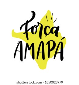 Força, Amapá. Strength for amapá! Brazilian Portuguese Hand Lettering Calligraphy with drawing of amapá map in brazil. Vector.