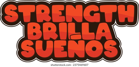 Strength Brilla Suenos - Strength Shines Dreams. A bold lettering vector design symbolizing how strength shines upon dreams, making them come true.