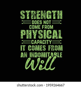 strength does not come from physical capacity it comes from an indomitable will