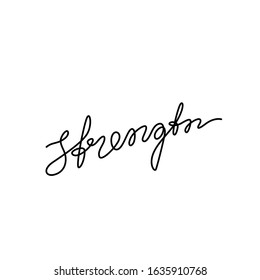 Strength, inspirational text, continuous line drawing, hand lettering small tattoo, print for clothes, t-shirt, emblem or logo design, one single line on a white background. Isolated vector.