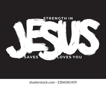 Strength in Jesus  Jesus loves you  Christian truths  Graphic inscription  Quote