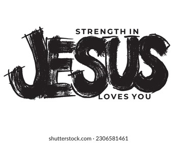 Strength in Jesus  Jesus loves you  Christian truths  Graphic inscription  Quote