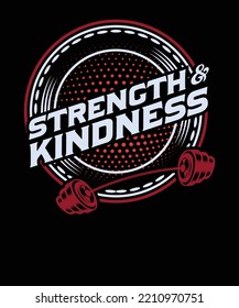 Strength and Kindness, Workout and Fitness Shirt Design