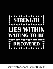 STRENGTH LIES WITHIN, WAITING TO BE DISCOVERED.  T-SHIRT DESIGN. PRINT TEMPLATE.TYPOGRAPHY VECTOR ILLUSTRATION.