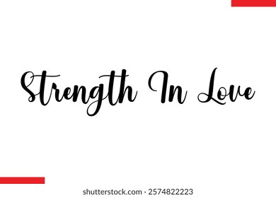 Strength In Love Family. Vector typography text