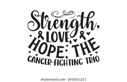    Strength, love, hope The cancer-fighting trio   Lettering design for greeting banners, Mouse Pads, Prints, Cards and Posters, Mugs, Notebooks, Floor Pillows and T-shirt prints design.
