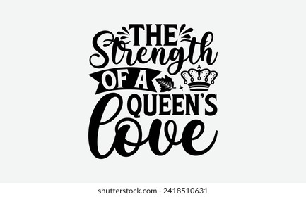 The Strength Of A Queen’s Love - Victoria Day T Shirt Design, Hand drawn vintage illustration with hand lettering and decoration elements, banner, flyer and mug, Poster, EPS