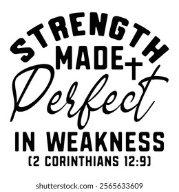 
Strength Made Perfect In Weakness (2 Corinthians 12 9)