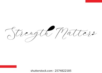 Strength matters Stylish Cursive Text Lettering Fitness Saying