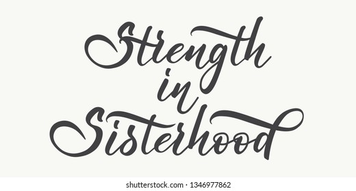 Strength in Sisterhood - hand lettering. Black inscription on white background. Vector illustration.
