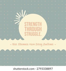 STRENGTH THROUGH STRUGGLE. typography with earth desert haze palette and boxed outline text