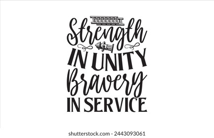 Strength in Unity Bravery in Service - Firefighter T-Shirt Design, Fireman, Conceptual Handwritten Phrase T Shirt Calligraphic Design, Inscription For Invitation And Greeting Card, Prints And Posters,