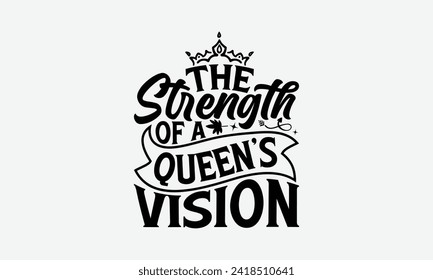 The Strength Of A Queen’s Vision - Victoria Day T Shirt Design, Hand drawn lettering phrase, Isolated on White background, For the design of postcards, cups, card, posters.