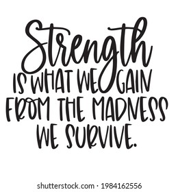 strength is what we gain from the madness we survive background inspirational positive quotes, motivational, typography, lettering design