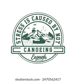 Stress is caused by not canoeing enough Canoe Adventure. Kayaking Adventure graphic, typography tshirt, poster design 