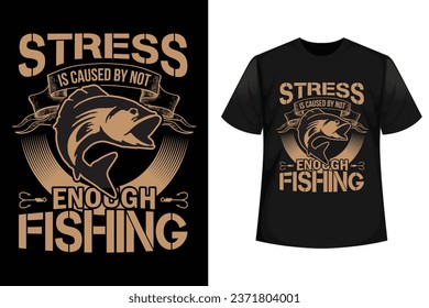 Stress is caused by not enough Fishing, Graphic Typography Fishing t-shirt design, Fishing Vector Design	
