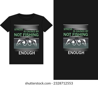 STRESS IS CAUSED BY NOT FISHING ENOUGH tshirt design