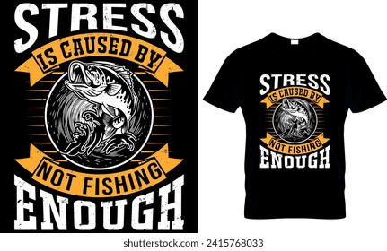 stress is caused by not fishing enough - t-shirt design template