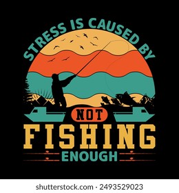 Stress is caused by not fishing enough, Fishing typography t-shirt vector design, bags, posters,print  