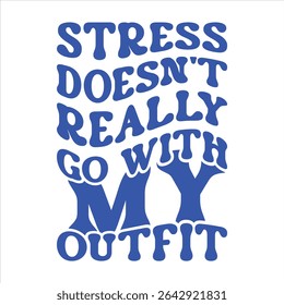Stress Doesn't Really Go With My Outfit  Handwritten Quote T-shirt design