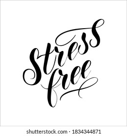 Stress free, mental health  lettering design. Inscription for t-shirts, posters and prints