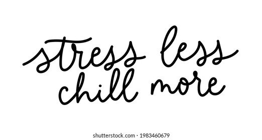 Stress less chill more funny quote. Hand drawn lettering for vacation, summer, holidays or weekend. Motivational quote about success for prints, greeting card, apparel etc. Vector illustration