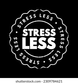 Stress Less - is a phrase that encourages reducing or minimizing stress in one's life, text concept stamp