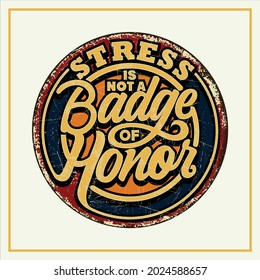Stress is not a badge of honor Retro Tin Signs