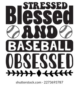 Stressed Blessed And Baseball Obsessed T-Shirt Design Vector File svg