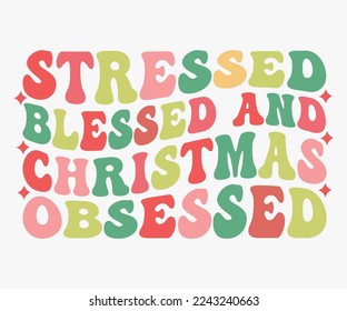 Stressed Blessed And Christmas Obsessed SVG, Christmas Saying SVG, Retro Christmas T-shirt, Funny Christmas Quotes