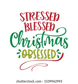 Stressed Blessed Christmas Obsessed - Xmas calligraphy phrase. Hand drawn lettering for Xmas greetings cards, invitations. Good for t-shirt, mug, scrap booking, gift, printing press. Holiday quotes.