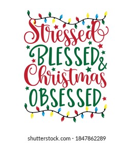 Stressed Blessed and Chrsitmas Obsessed - funny saying text, for Christmas. Good for greeting card and t-shirt print, flyer, poster, mug, and gift design.