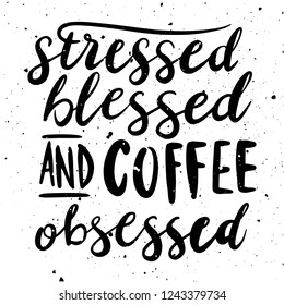 Stressed blessed and coffee obsessed