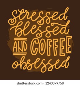 Stressed blessed and coffee obsessed