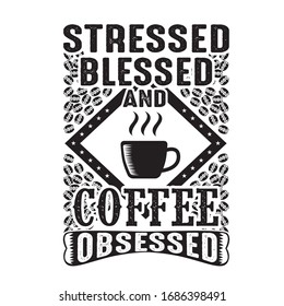 Stressed blessed and coffee obsessed