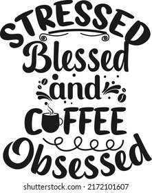 Stressed blessed and coffee obsessed