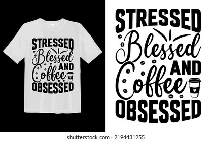 Stressed Blessed and Coffee Obsessed