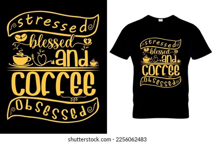 stressed blessed and coffee obsessed t shirt design