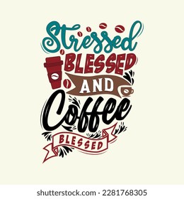 Stressed blessed and coffee obsessed. Typography, Hand lettering Quotes. Coffee poster and banner