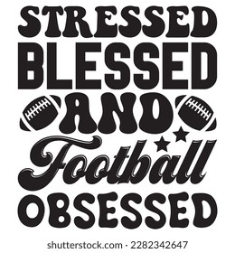Stressed Blessed And Football Obsessed t-shirt design vector file