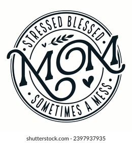 stressed blessed mom sometimes a mess m mother’s day t-shirt