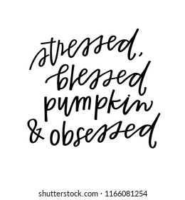 Stressed, Blessed And Pumpkin Obsessed